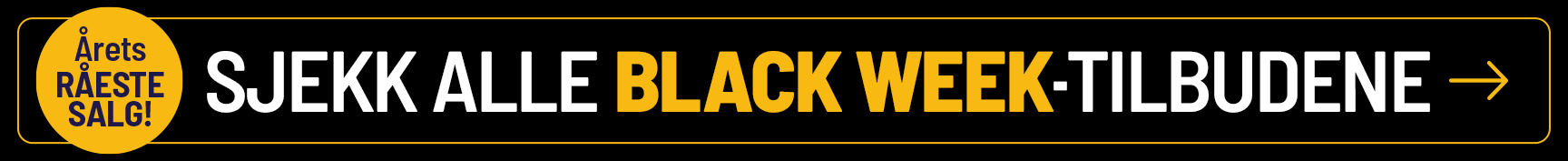 Se resten av utvalget på vår BLACK WEEK-kampanje!